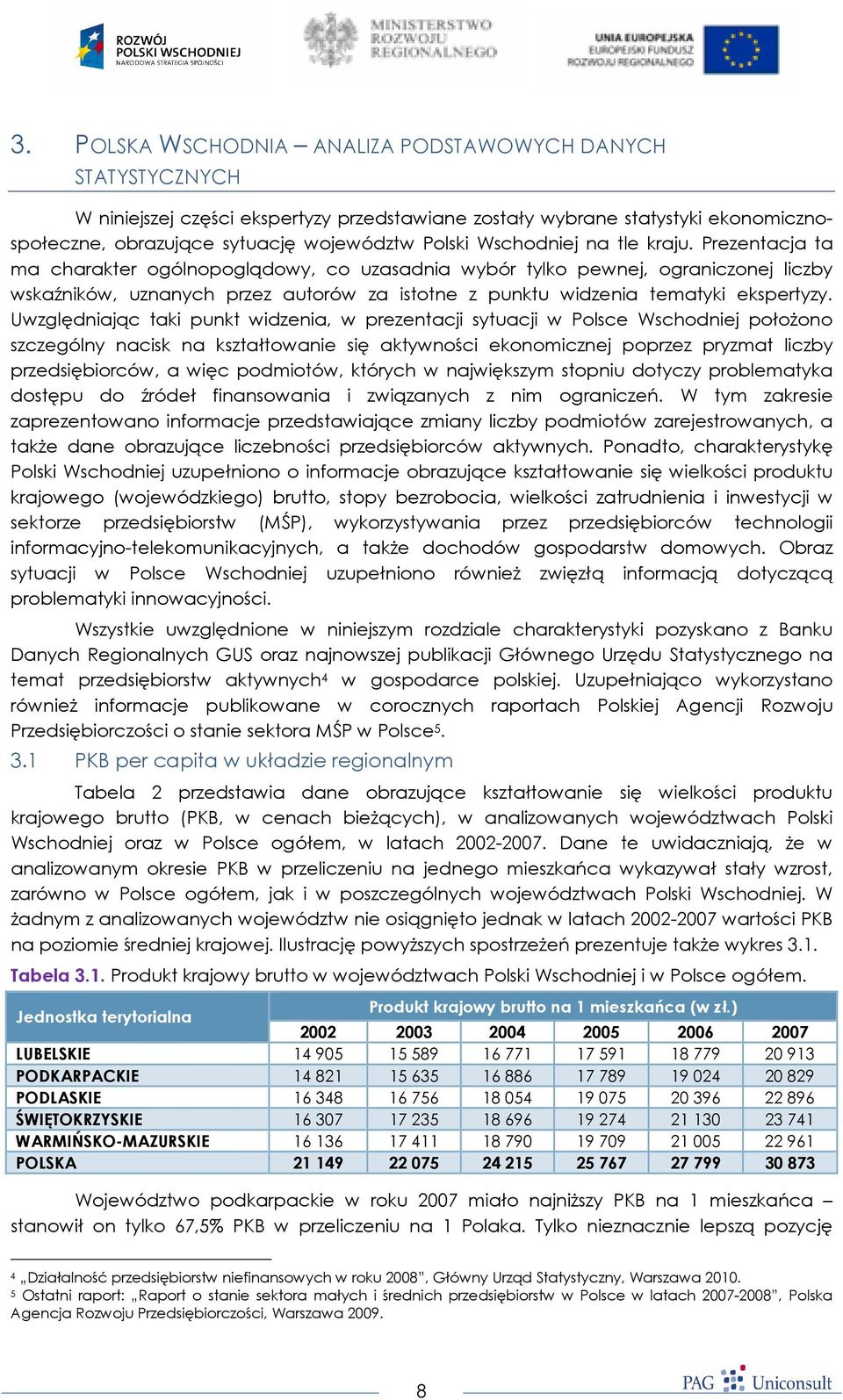 Prezentacja ta ma charakter ogólnopoglądowy, co uzasadnia wybór tylko pewnej, ograniczonej liczby wskaźników, uznanych przez autorów za istotne z punktu widzenia tematyki ekspertyzy.
