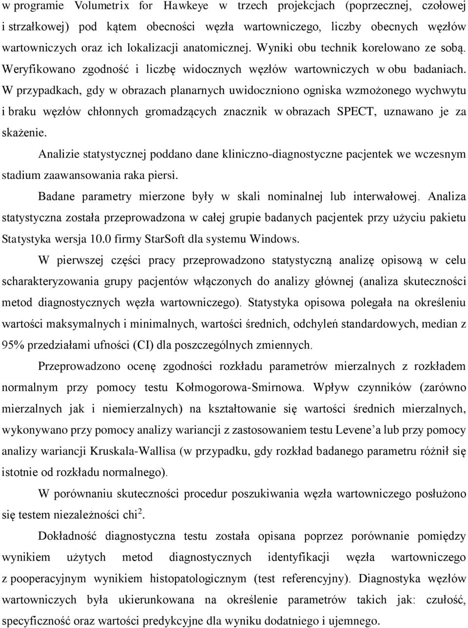 W przypadkach, gdy w obrazach planarnych uwidoczniono ogniska wzmożonego wychwytu i braku węzłów chłonnych gromadzących znacznik w obrazach SPECT, uznawano je za skażenie.