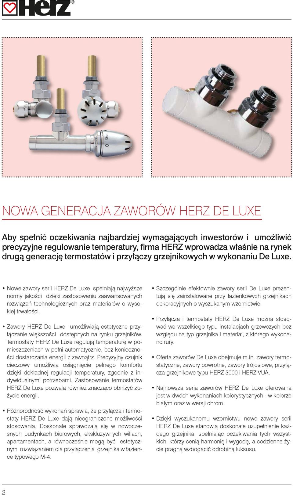 Nowe zawory serii HERZ De Luxe spełniają najwyższe normy jakości dzięki zastosowaniu zaawansowanych rozwiązań technologicznych oraz materiałów o wysokiej trwałości.