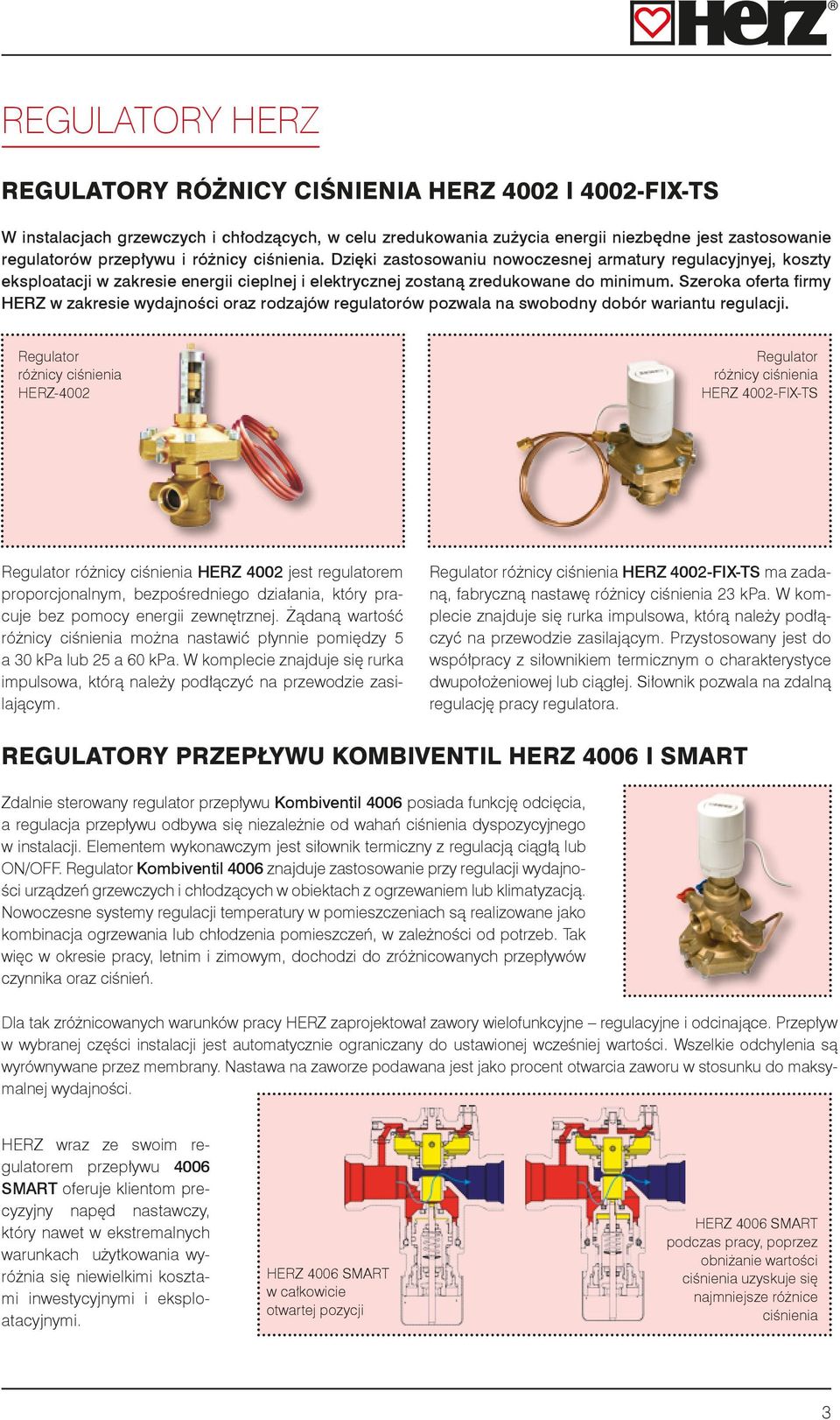 Szeroka oferta firmy HERZ w zakresie wydajności oraz rodzajów regulatorów pozwala na swobodny dobór wariantu regulacji.
