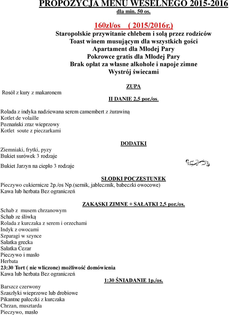 zimne Wystrój świecami Rosół z kury z makaronem ZUPA II DANIE 2,5 por./os.