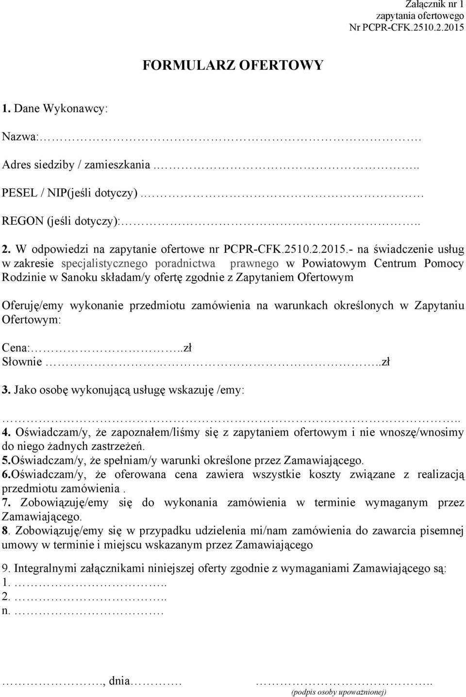 - na świadczenie usług w zakresie specjalistycznego poradnictwa prawnego w Powiatowym Centrum Pomocy Rodzinie w Sanoku składam/y ofertę zgodnie z Zapytaniem Ofertowym Oferuję/emy wykonanie przedmiotu