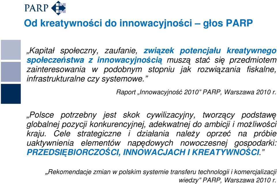 Polsce potrzebny jest skok cywilizacyjny, tworzący podstawę globalnej pozycji konkurencyjnej, adekwatnej do ambicji i możliwości kraju.