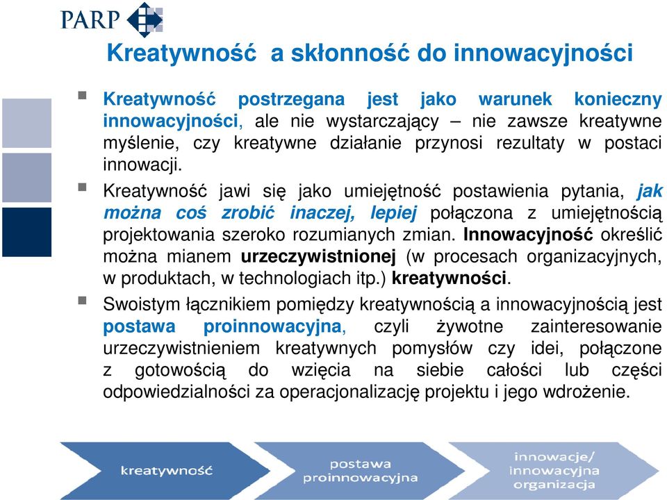 Innowacyjność określić można mianem urzeczywistnionej (w procesach organizacyjnych, w produktach, w technologiach itp.) kreatywności.