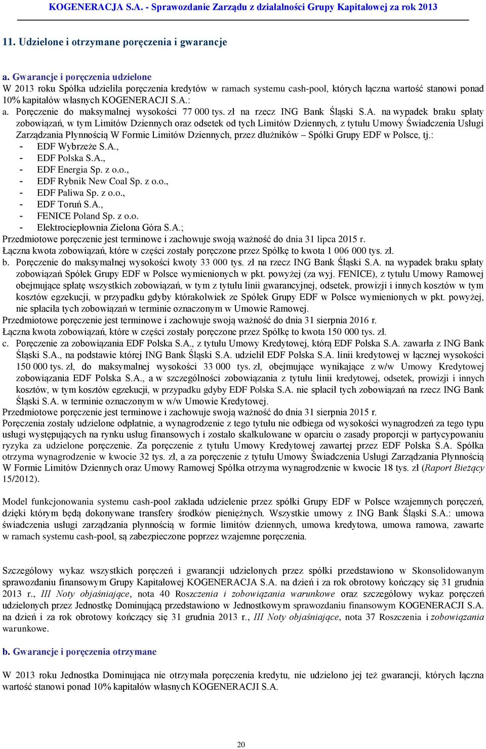 Poręczenie do maksymalnej wysokości 77 000 tys. zł na rzecz ING Bank Śląski S.A.