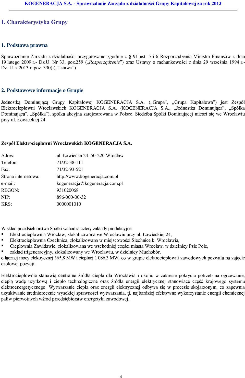 A. ( Grupa, Grupa Kapitałowa ) jest Zespół Elektrociepłowni Wrocławskich KOGENERACJA S.A. (KOGENERACJA S.A., Jednostka Dominująca, Spółka Dominująca, Spółka ), spółka akcyjna zarejestrowana w Polsce.
