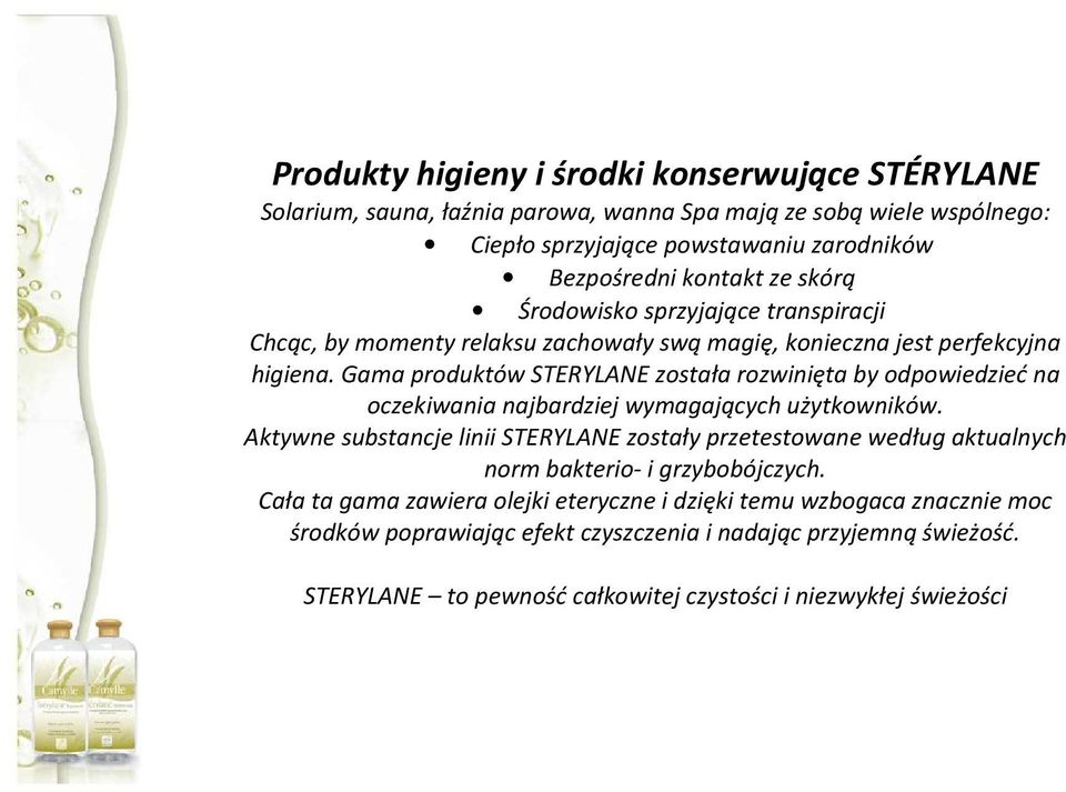 Gama produktów STERYLANE została rozwinięta by odpowiedzieć na oczekiwania najbardziej wymagających użytkowników.