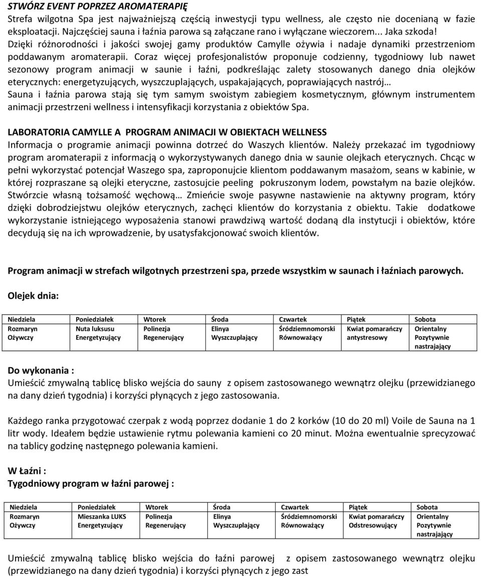 Dzięki różnorodności i jakości swojej gamy produktów Camylle ożywia i nadaje dynamiki przestrzeniom poddawanym aromaterapii.