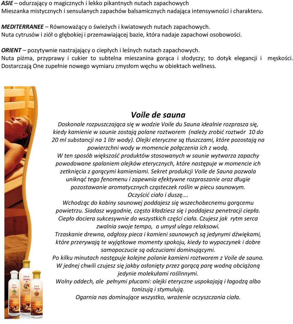 ORIENT pozytywnie nastrajający o ciepłych i leśnych nutach zapachowych. Nuta piżma, przyprawy i cukier to subtelna mieszanina gorąca i słodyczy; to dotyk elegancji i męskości.