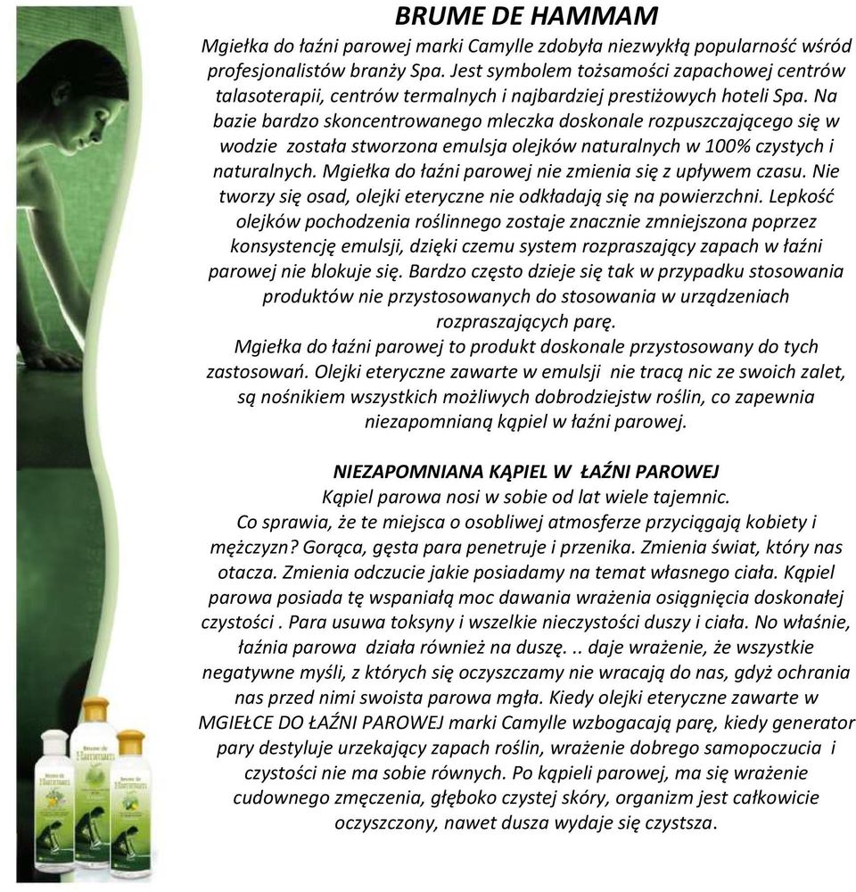 Na bazie bardzo skoncentrowanego mleczka doskonale rozpuszczającego się w wodzie została stworzona emulsja olejków naturalnych w 100% czystych i naturalnych.