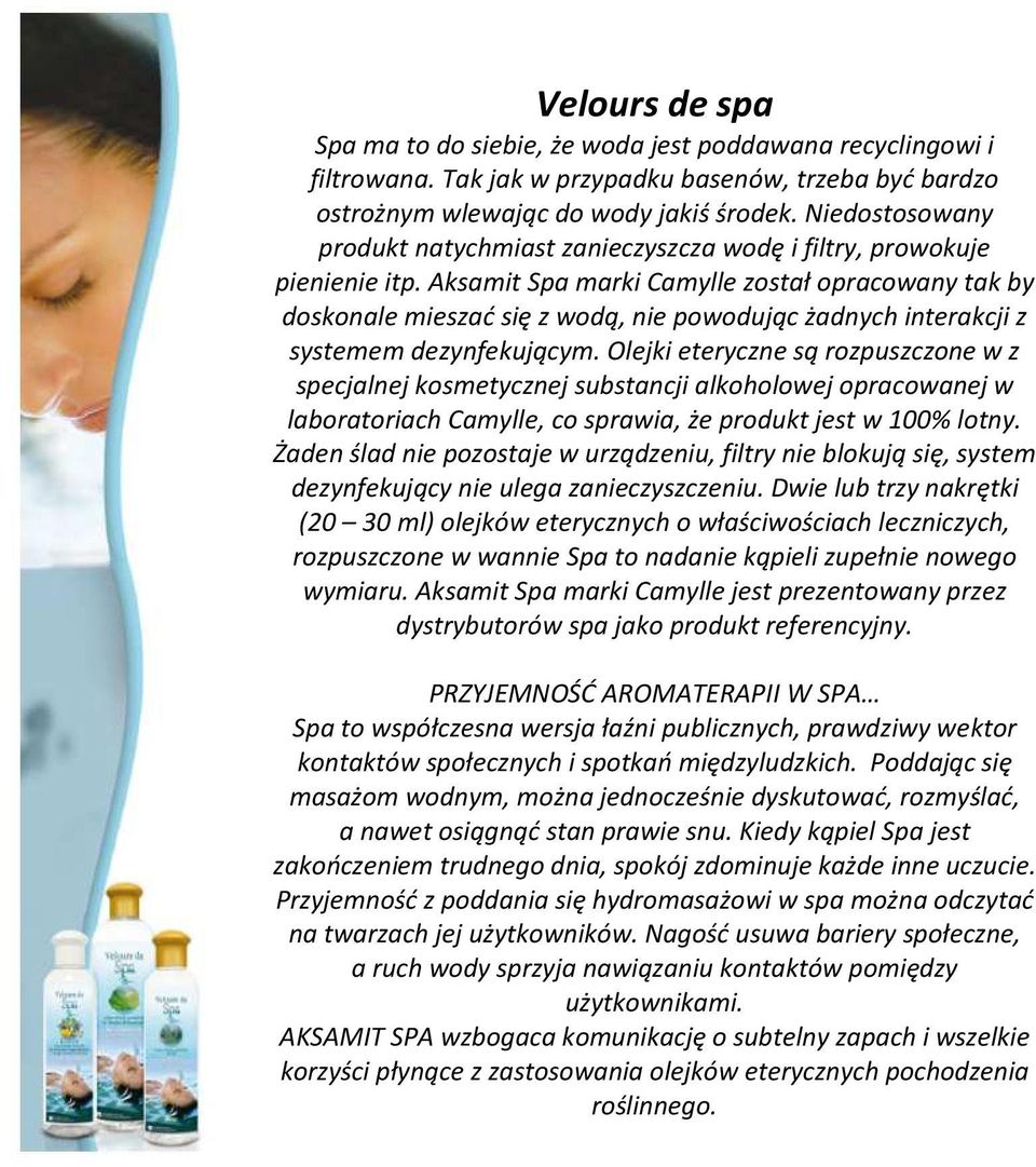 Aksamit Spa marki Camylle został opracowany tak by doskonale mieszać się z wodą, nie powodując żadnych interakcji z systemem dezynfekującym.