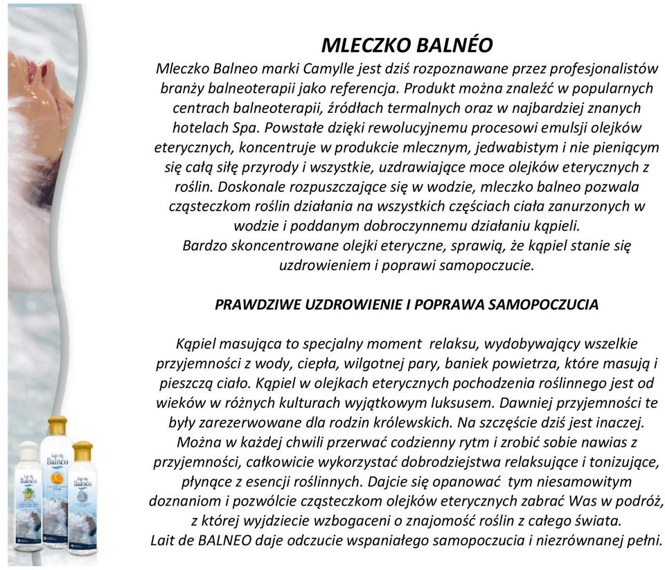 Powstałe dzięki rewolucyjnemu procesowi emulsji olejków eterycznych, koncentruje w produkcie mlecznym, jedwabistym i nie pieniącym się całą siłę przyrody i wszystkie, uzdrawiające moce olejków