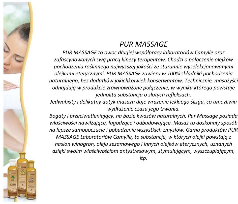 PUR MASSAGE zawiera w 100% składniki pochodzenia naturalnego, bez dodatków jakichkolwiek konserwantów.