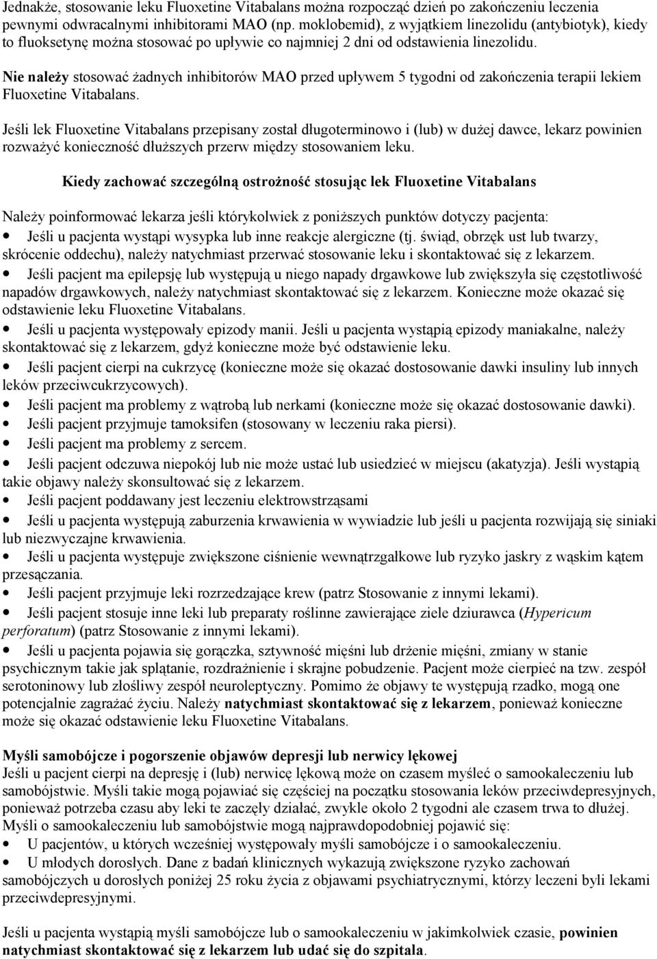 Nie należy stosować żadnych inhibitorów MAO przed upływem 5 tygodni od zakończenia terapii lekiem Fluoxetine Vitabalans.