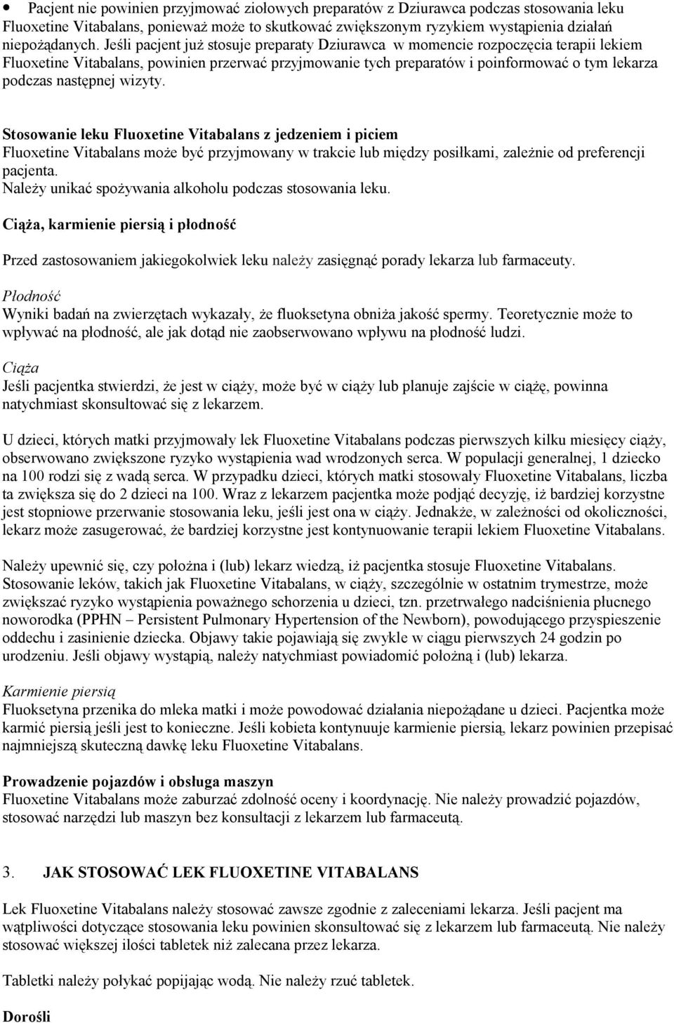 następnej wizyty. Stosowanie leku Fluoxetine Vitabalans z jedzeniem i piciem Fluoxetine Vitabalans może być przyjmowany w trakcie lub między posiłkami, zależnie od preferencji pacjenta.