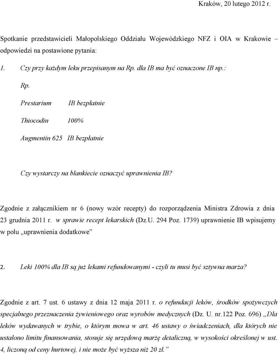 Zgodnie z załącznikiem nr 6 (nowy wzór recepty) do rozporządzenia Ministra Zdrowia z dnia 23 grudnia 2011 r. w sprawie recept lekarskich (Dz.U. 294 Poz.
