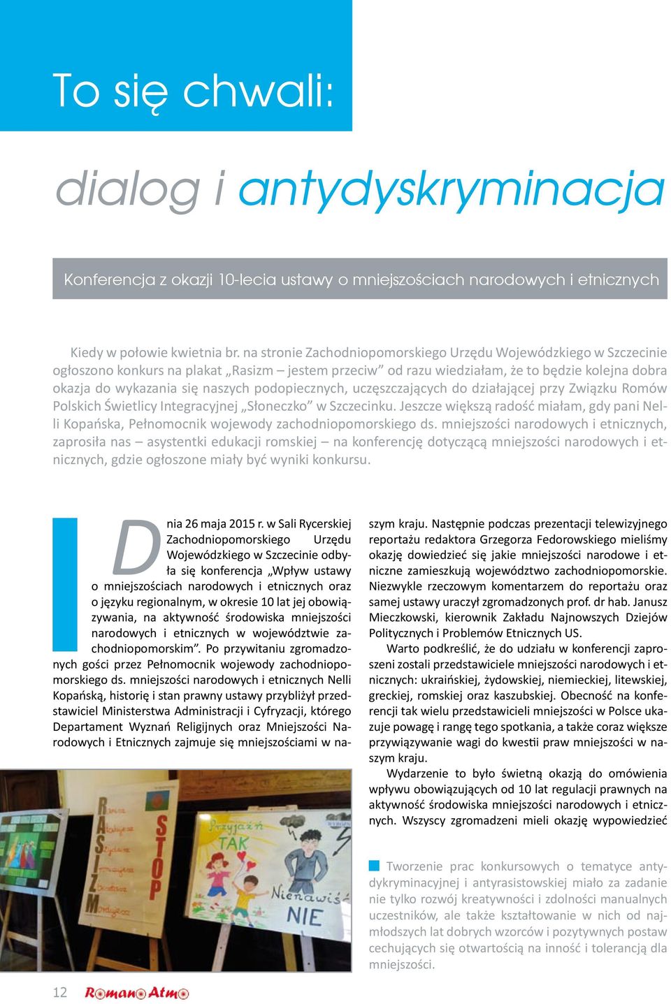 podopiecznych, uczęszczających do działającej przy Związku Romów Polskich Świetlicy Integracyjnej Słoneczko w Szczecinku.