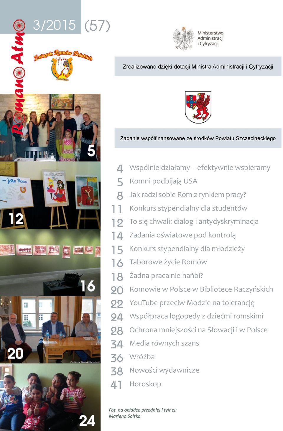 Konkurs stypendialny dla studentów To się chwali: dialog i antydyskryminacja Zadania oświatowe pod kontrolą Konkurs stypendialny dla młodzieży Taborowe życie Romów Żadna praca nie hańbi?