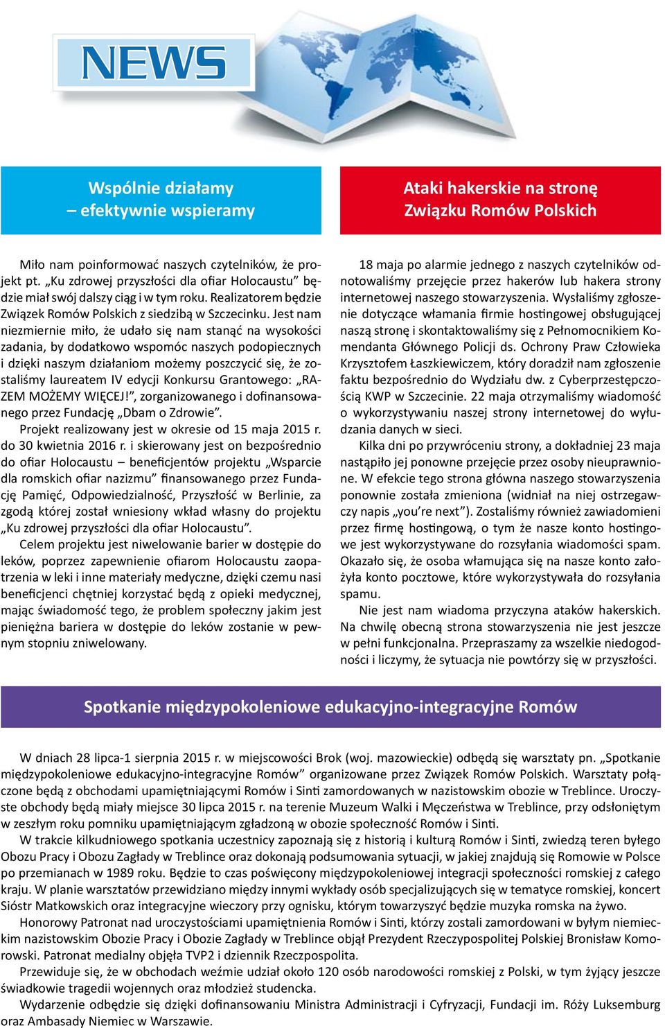 Jest nam niezmiernie miło, że udało się nam stanąć na wysokości zadania, by dodatkowo wspomóc naszych podopiecznych i dzięki naszym działaniom możemy poszczycić się, że zostaliśmy laureatem IV edycji