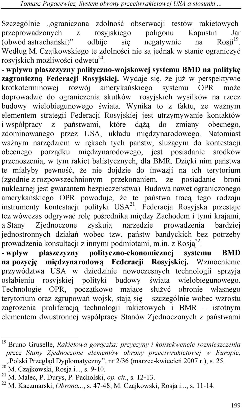 Czajkowskiego te zdolności nie są jednak w stanie ograniczyć rosyjskich możliwości odwetu 20. - wpływu płaszczyzny polityczno-wojskowej systemu BMD na politykę zagraniczną Federacji Rosyjskiej.