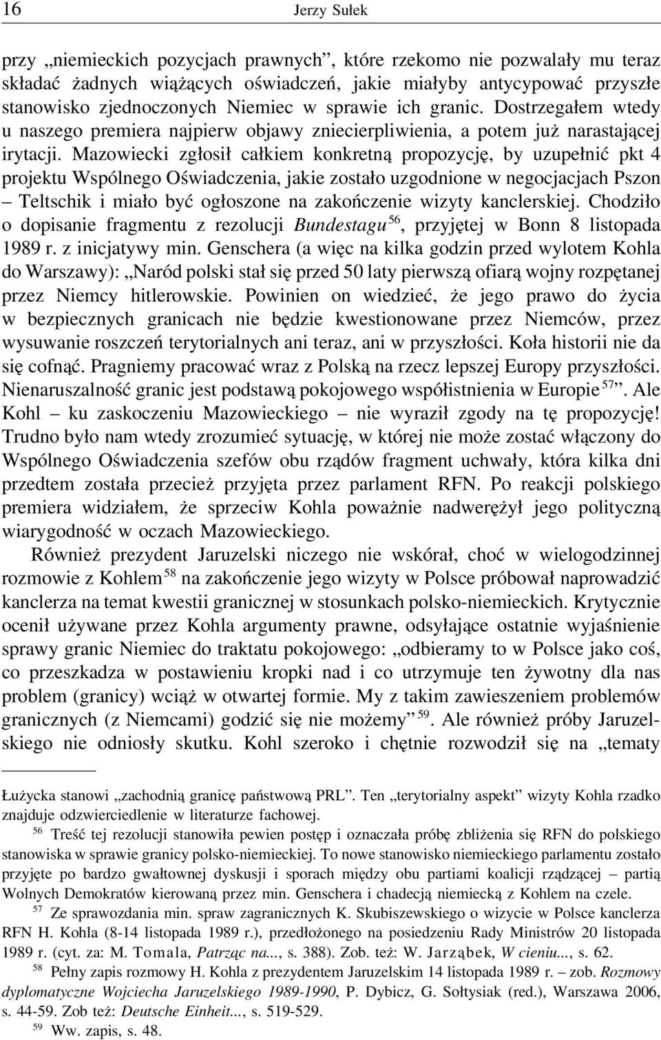 Mazowiecki zgłosił całkiem konkretną propozycję, by uzupełnić pkt 4 projektu Wspólnego Oświadczenia, jakie zostało uzgodnione w negocjacjach Pszon Teltschik i miało być ogłoszone na zakończenie