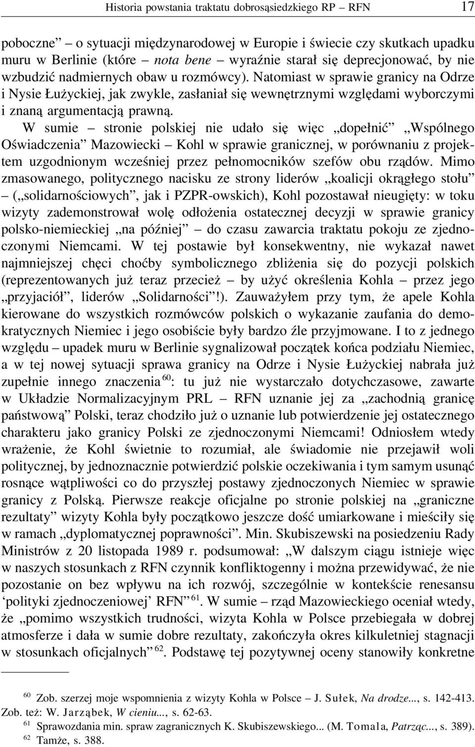 W sumie stronie polskiej nie udało się więc dopełnić Wspólnego Oświadczenia Mazowiecki Kohl w sprawie granicznej, w porównaniu z projektem uzgodnionym wcześniej przez pełnomocników szefów obu rządów.