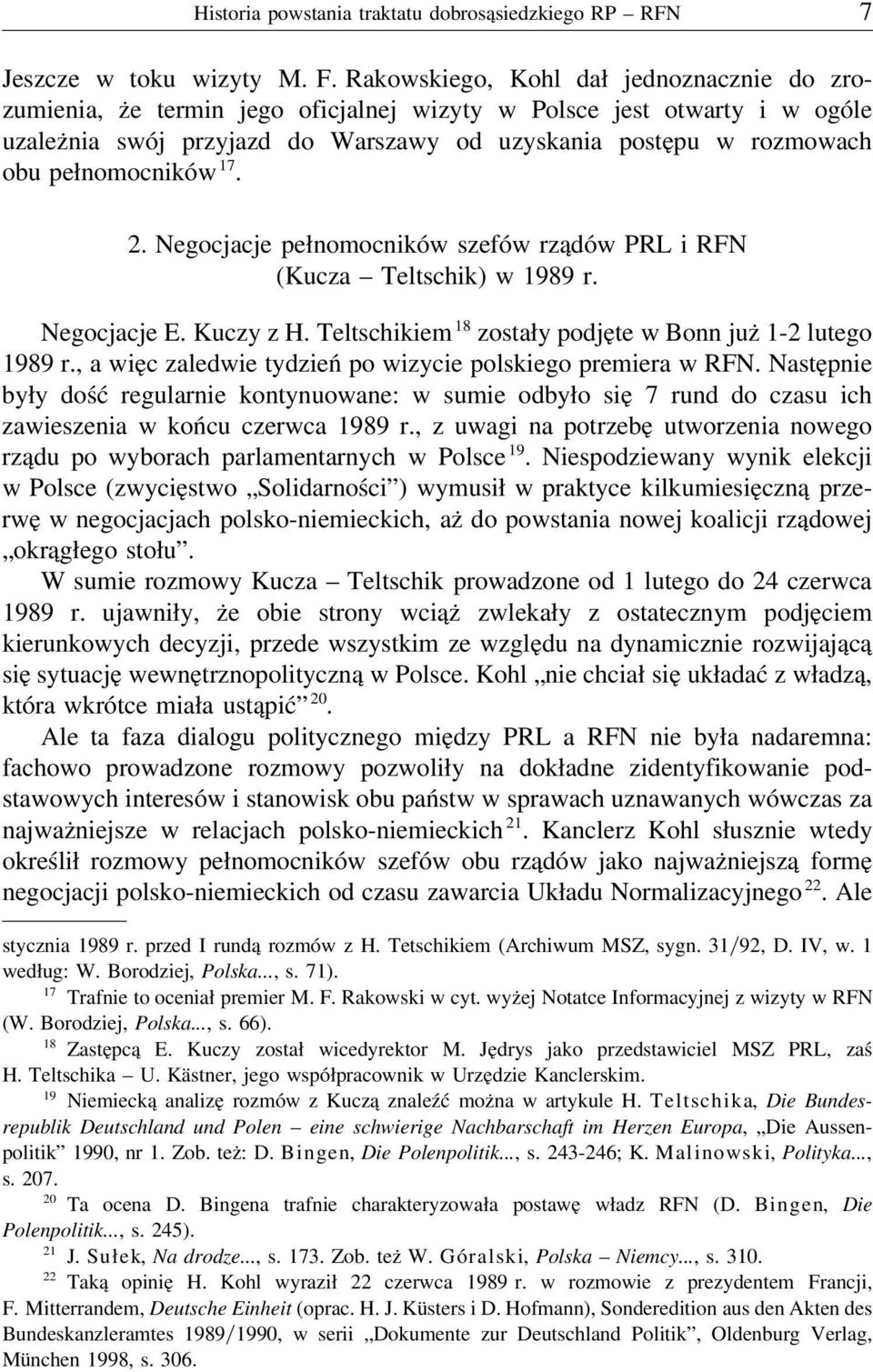 pełnomocników 17. 2. Negocjacje pełnomocników szefów rządów PRL i RFN (Kucza Teltschik) w 1989 r. Negocjacje E. Kuczy z H. Teltschikiem 18 zostały podjęte w Bonn już 1-2 lutego 1989 r.