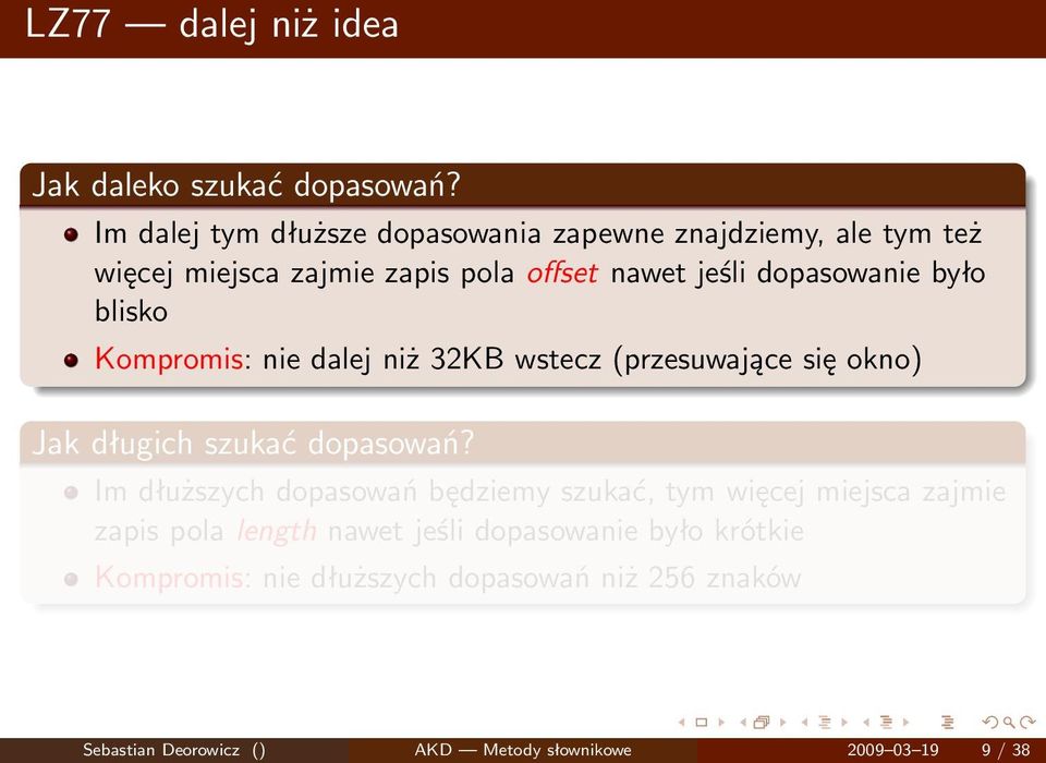 było blisko Kompromis: nie dalej niż 32KB wstecz (przesuwające się okno) Jak długich szukać dopasowań?