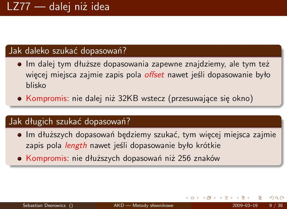 było blisko Kompromis: nie dalej niż 32KB wstecz (przesuwające się okno) Jak długich szukać dopasowań?