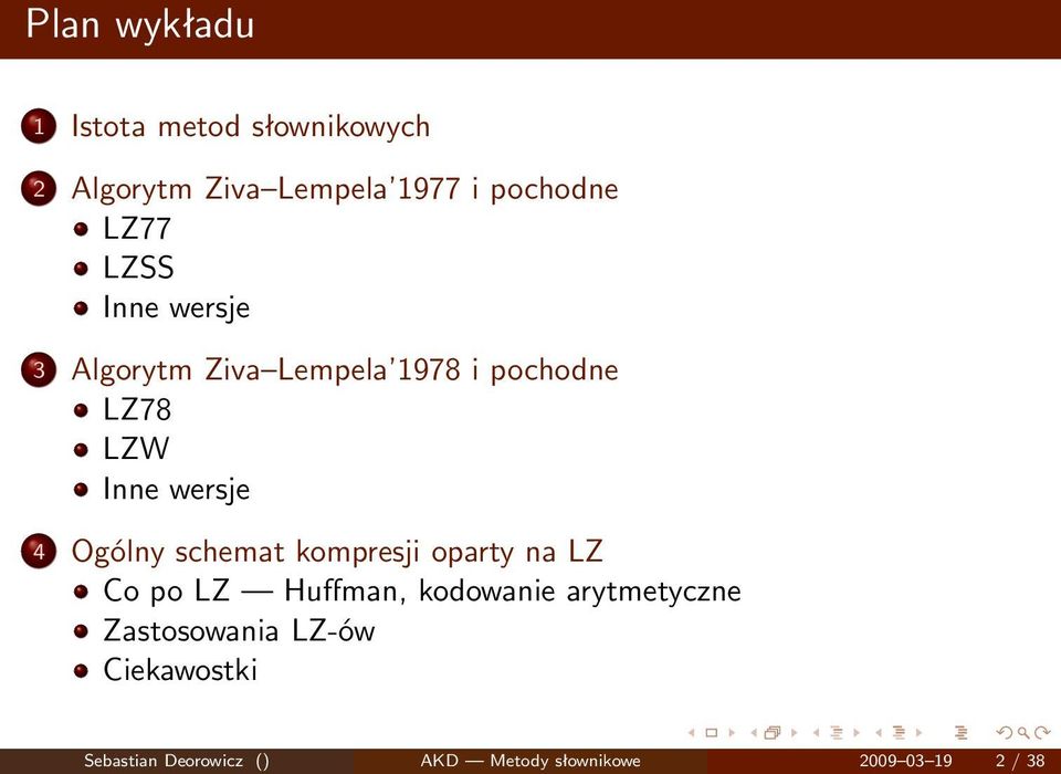 Ogólny schemat kompresji oparty na LZ Co po LZ Huffman, kodowanie arytmetyczne