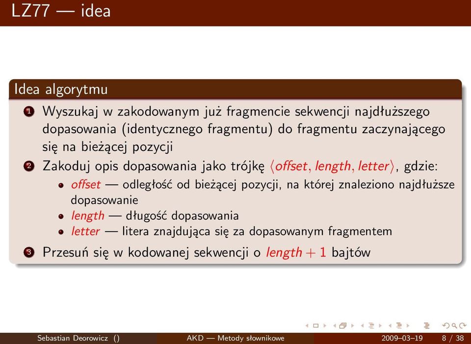 odległość od bieżącej pozycji, na której znaleziono najdłuższe dopasowanie length długość dopasowania letter litera znajdująca się