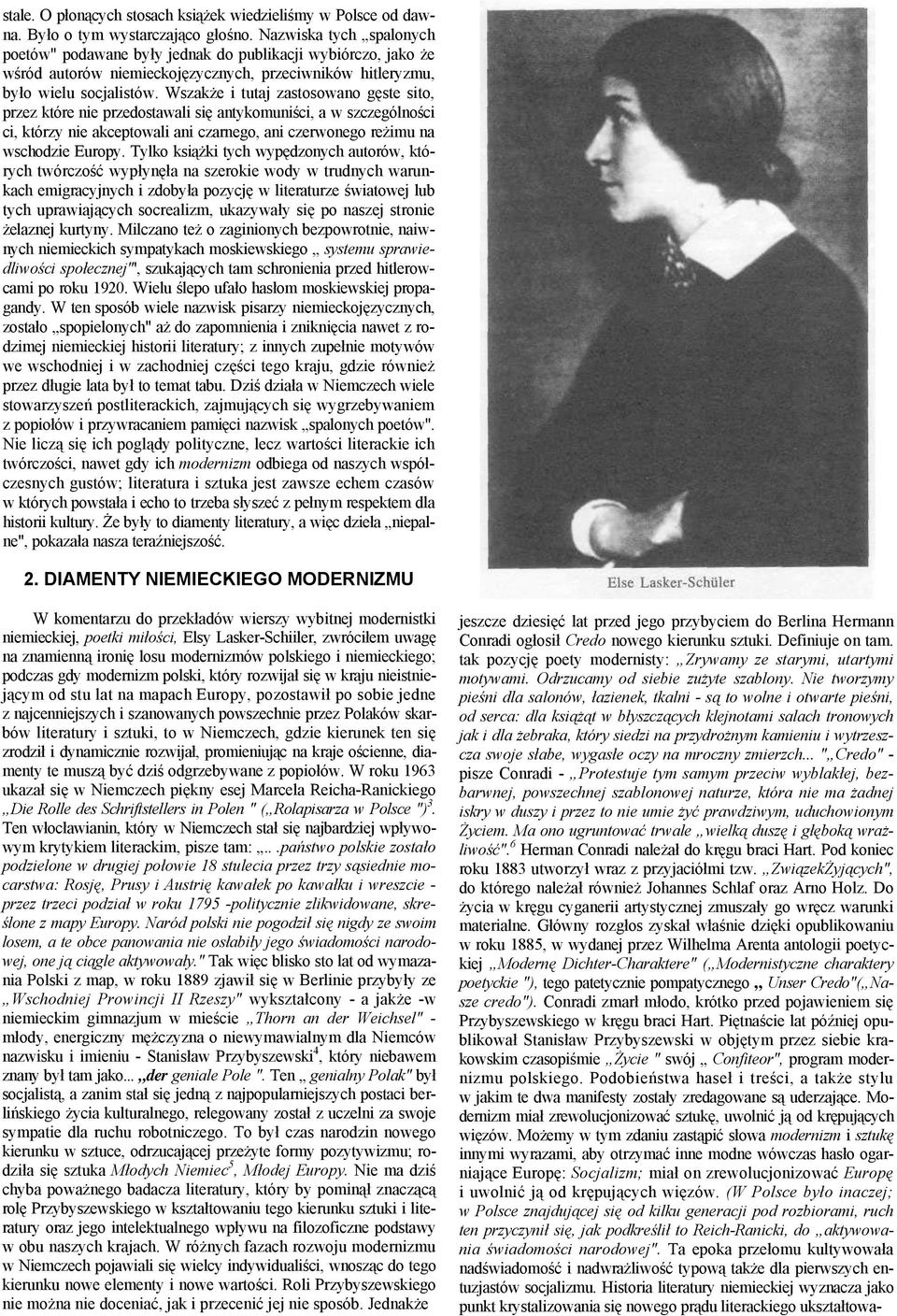 Wszakże i tutaj zastosowano gęste sito, przez które nie przedostawali się antykomuniści, a w szczególności ci, którzy nie akceptowali ani czarnego, ani czerwonego reżimu na wschodzie Europy.