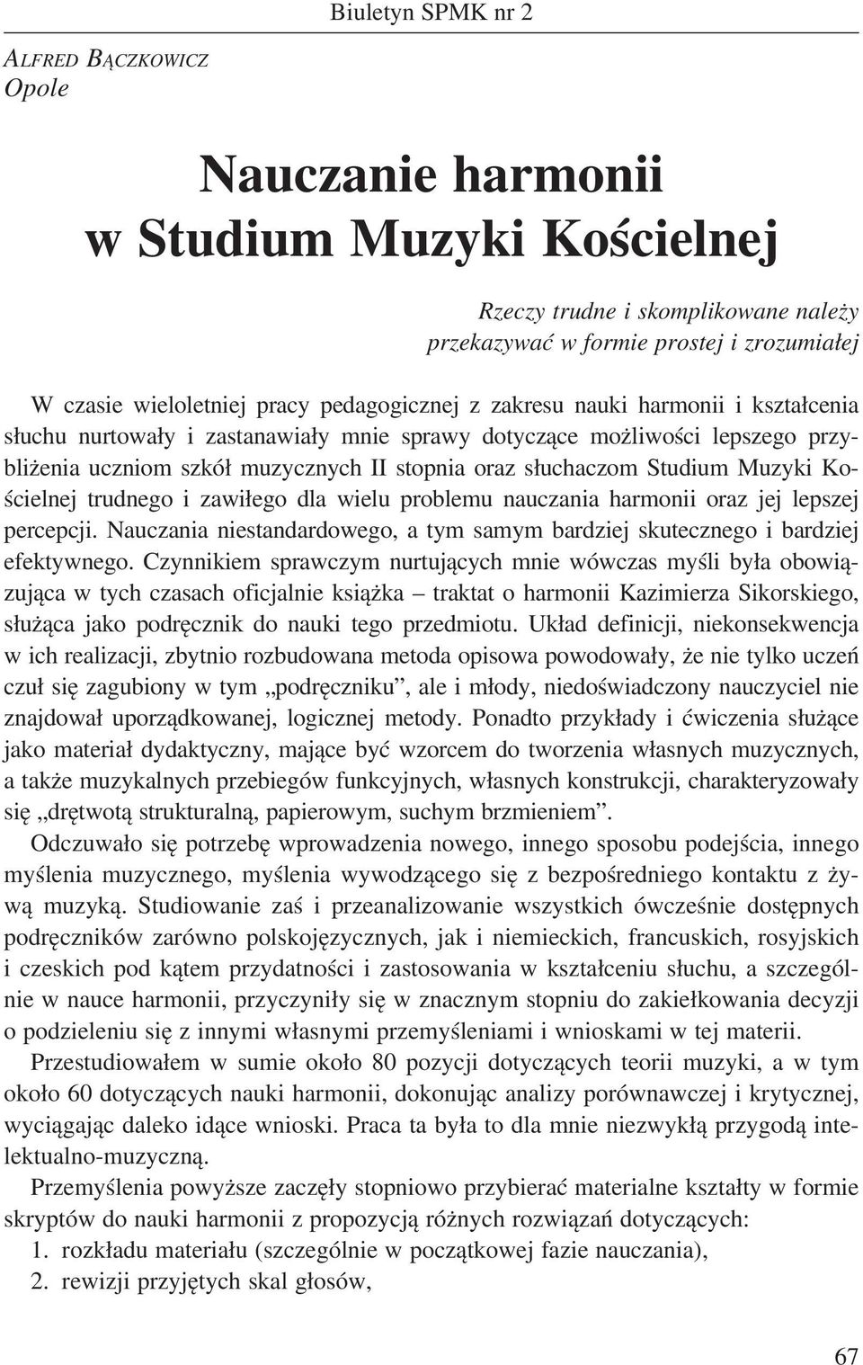 Kościelnej trudnego i zawiłego dla wielu problemu nauczania harmonii oraz jej lepszej percepcji. Nauczania niestandardowego, a tym samym bardziej skutecznego i bardziej efektywnego.