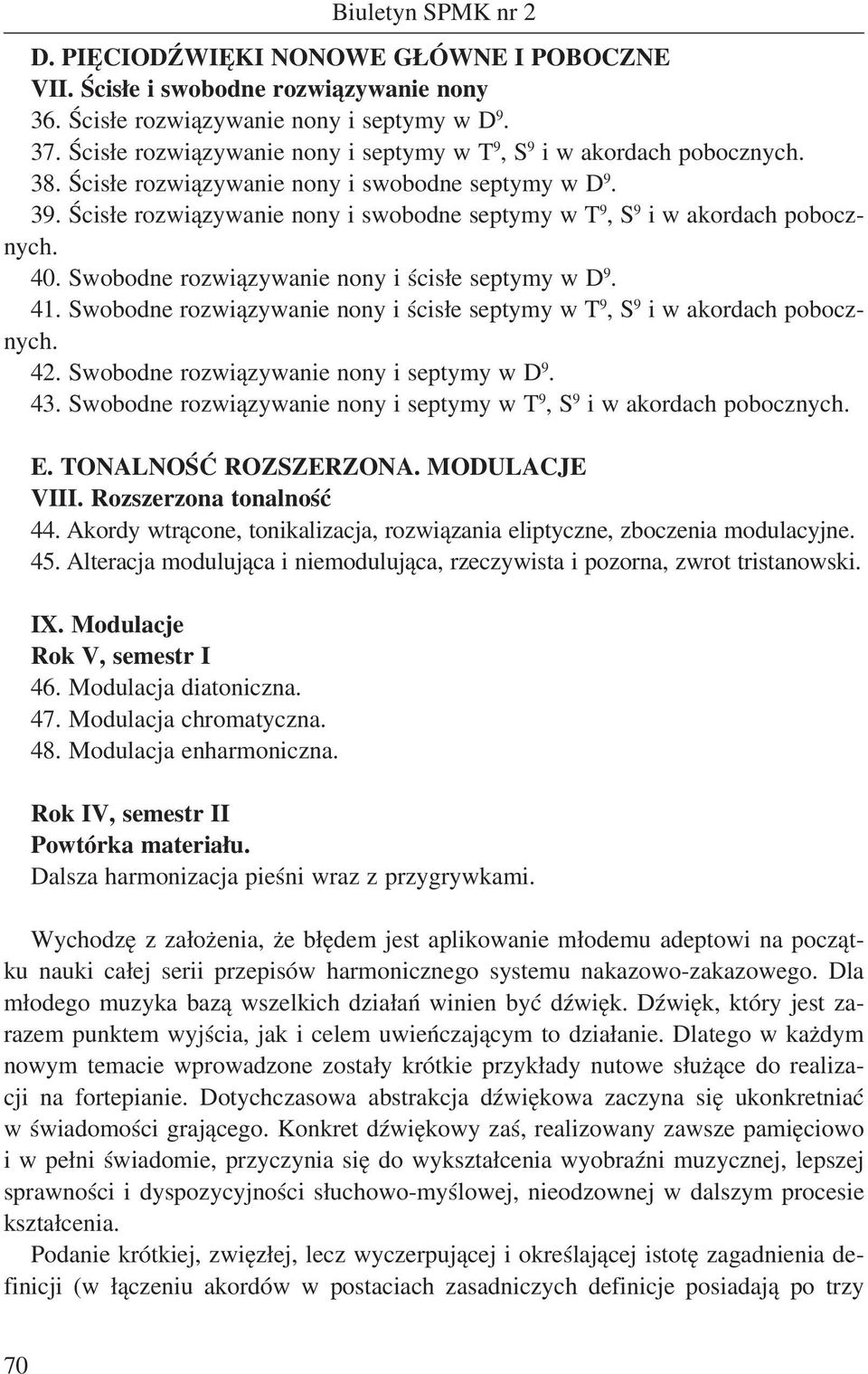 Ścisłe rozwiązywanie nony i swobodne septymy w T 9, S 9 i w akordach pobocznych. 40. Swobodne rozwiązywanie nony i ścisłe septymy w D 9. 41.