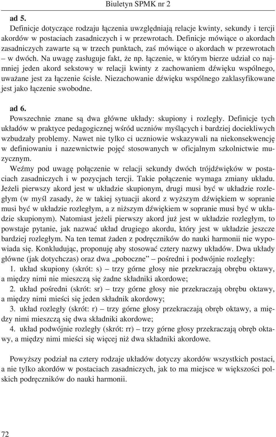 łączenie, w którym bierze udział co najmniej jeden akord sekstowy w relacji kwinty z zachowaniem dźwięku wspólnego, uważane jest za łączenie ścisłe.