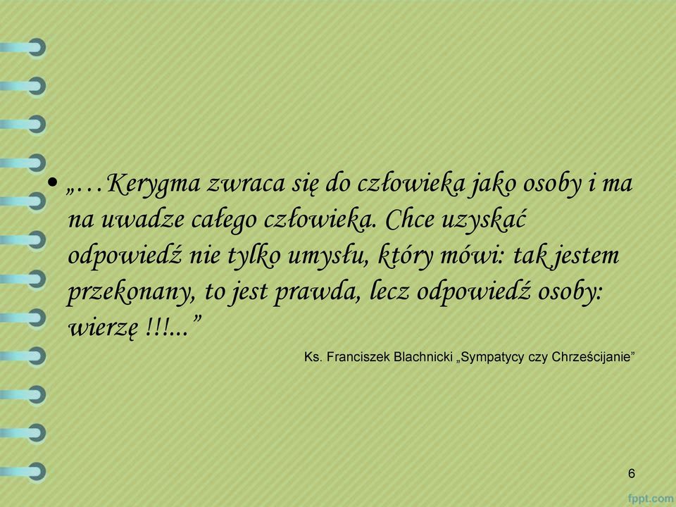 Chce uzyskać odpowiedź nie tylko umysłu, który mówi: tak jestem