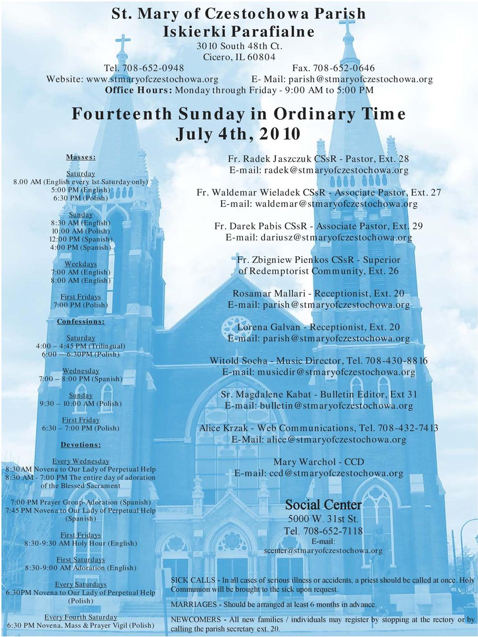 00 AM (English every 1st Saturday only) 5:00 PM (English) 6:30 PM (Polish) Sunday 8:30 AM (English) 10:00 AM (Polish) 12:00 PM (Spanish) 4:00 PM (Spanish) Weekdays 7:00 AM (English) 8:00 AM (English)