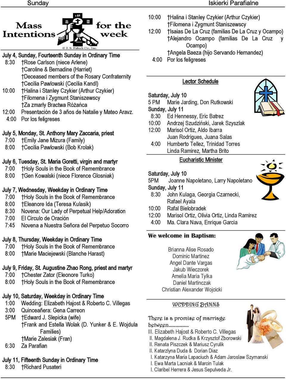 4:00 Por los feligreses July 5, Monday, St. Anthony Mary Zaccaria, priest 7:00 Emily Jane Mizura (Family) 8:00 Cecilia Pawlowski (Bob Krolak) July 6, Tuesday, St.