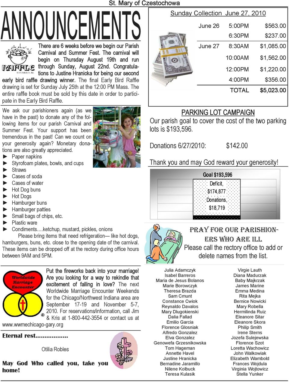 The final Early Bird Raffle drawing is set for Sunday July 25th at the 12:00 PM Mass. The entire raffle book must be sold by this date in order to participate in the Early Bird Raffle.