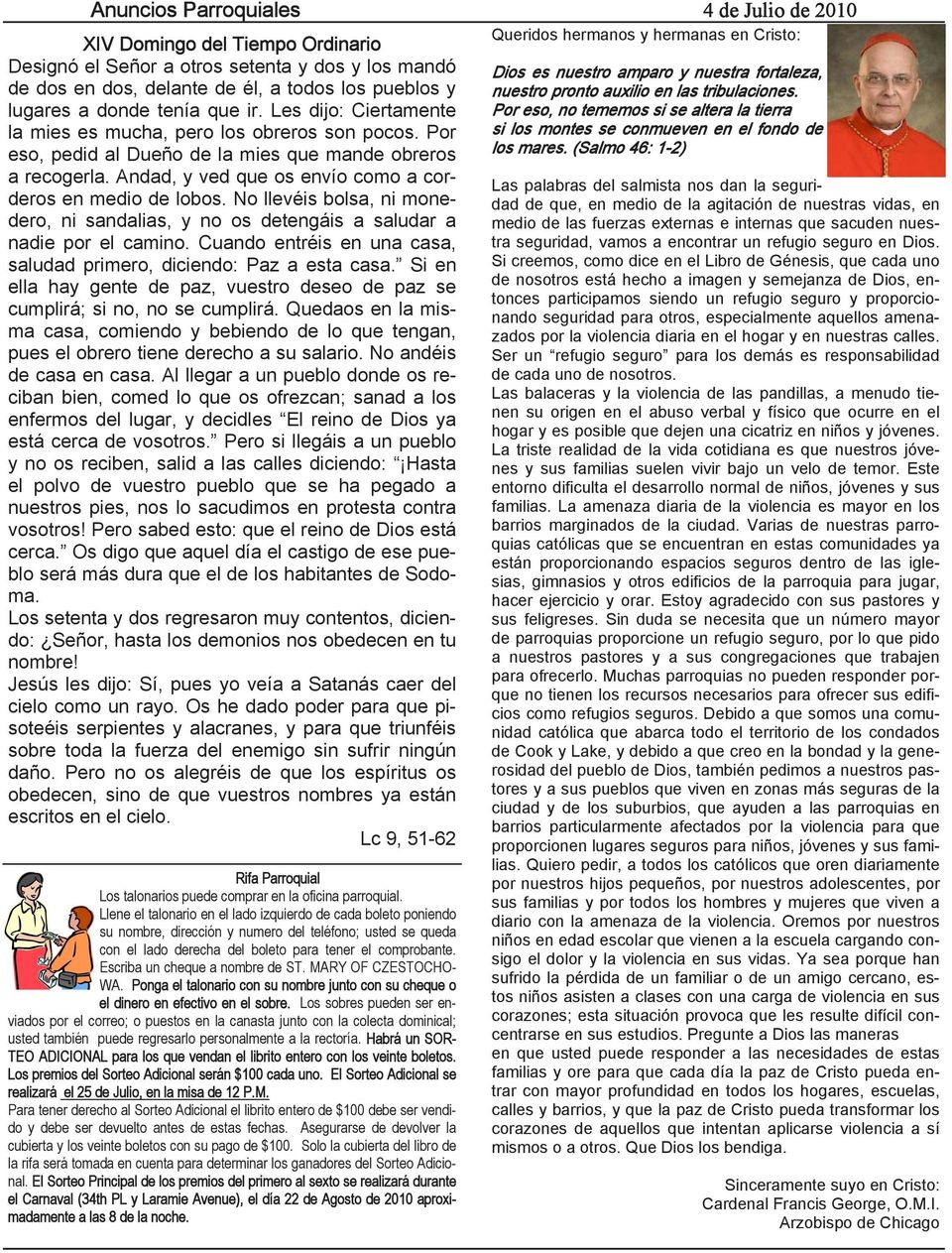 Andad, y ved que os envío como a corderos en medio de lobos. No llevéis bolsa, ni monedero, ni sandalias, y no os detengáis a saludar a nadie por el camino.