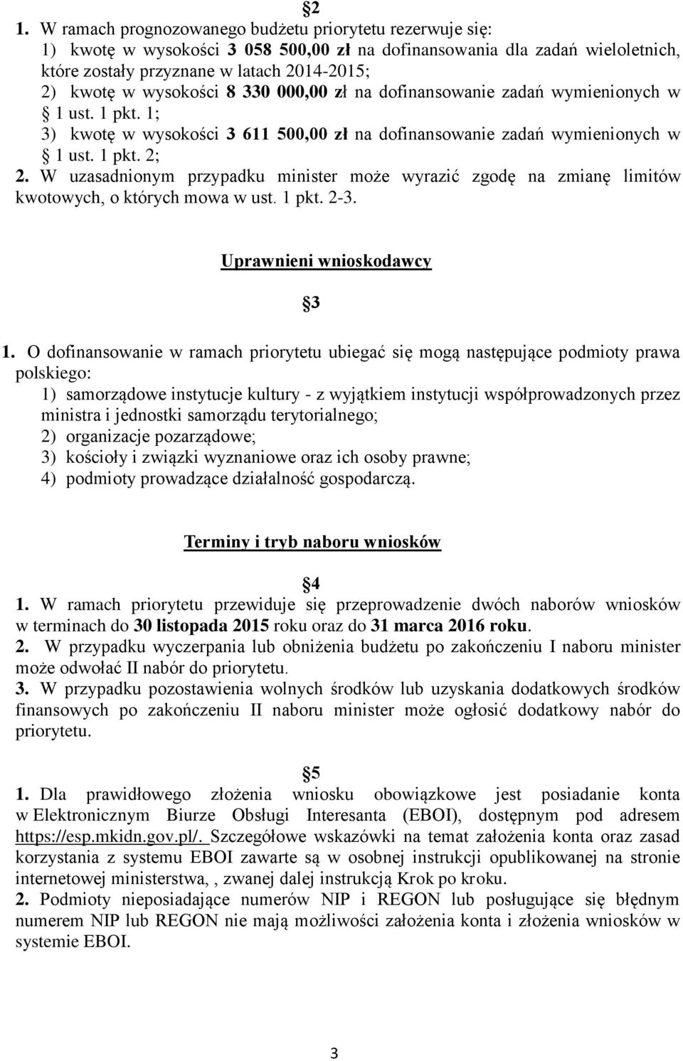 W uzasadnionym przypadku minister może wyrazić zgodę na zmianę limitów kwotowych, o których mowa w ust. 1 pkt. 2-3. Uprawnieni wnioskodawcy 3 1.