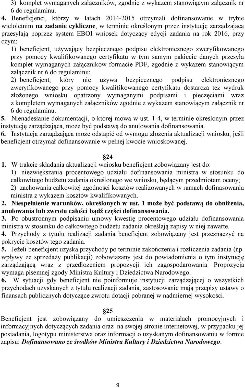 dotyczący edycji zadania na rok 2016, przy czym: 1) beneficjent, używający bezpiecznego podpisu elektronicznego zweryfikowanego przy pomocy kwalifikowanego certyfikatu w tym samym pakiecie danych