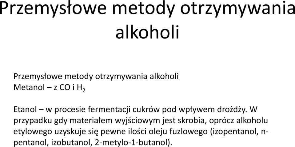 W przypadku gdy materiałem wyjściowym jest skrobia, oprócz alkoholu etylowego