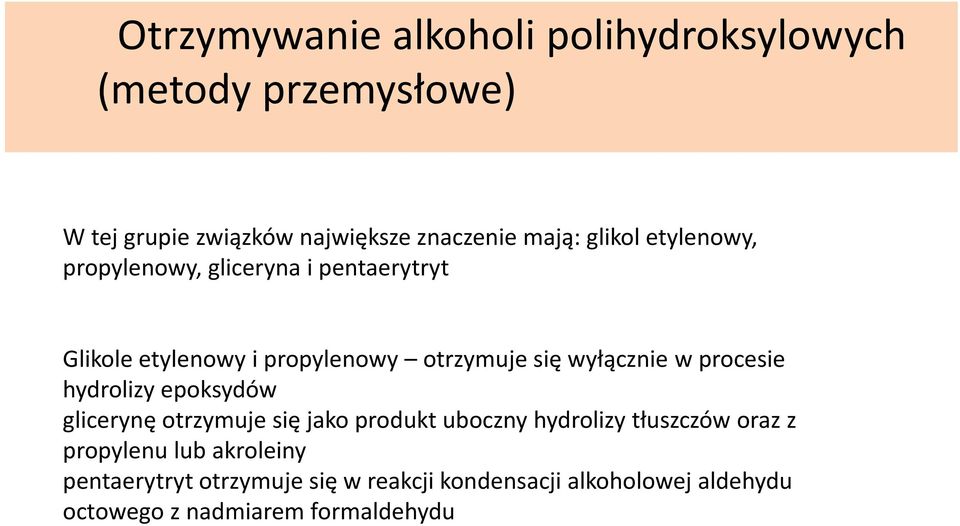 procesie hydrolizy epoksydów glicerynę otrzymuje się jako produkt uboczny hydrolizy tłuszczów oraz z propylenu