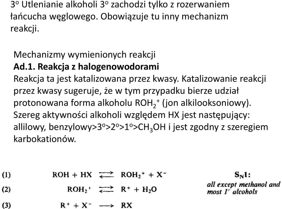 Katalizowanie reakcji przez kwasy sugeruje, że w tym przypadku bierze udział protonowana forma alkoholu ROH 2+ (jon