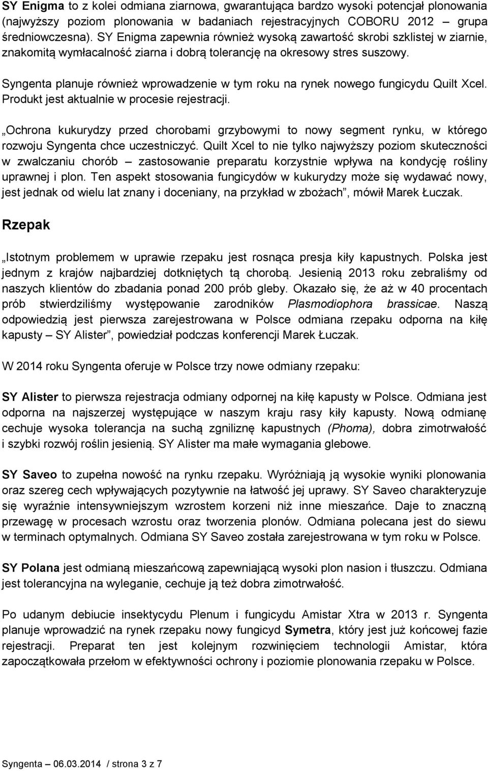 Syngenta planuje również wprowadzenie w tym roku na rynek nowego fungicydu Quilt Xcel. Produkt jest aktualnie w procesie rejestracji.