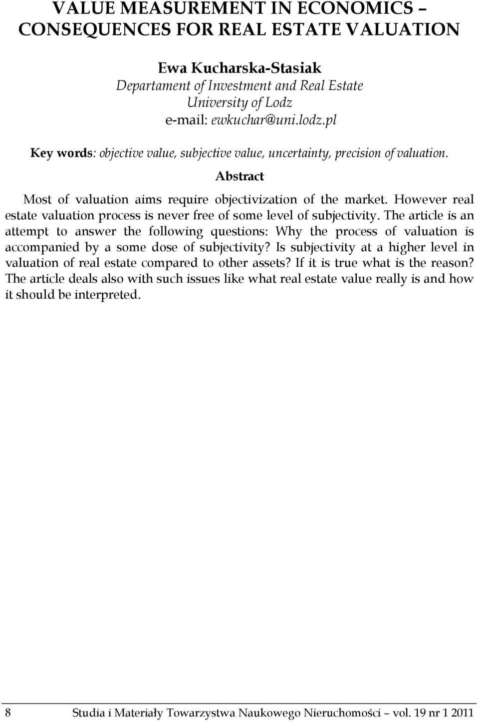 However real estate valuation process is never free of some level of subjectivity.