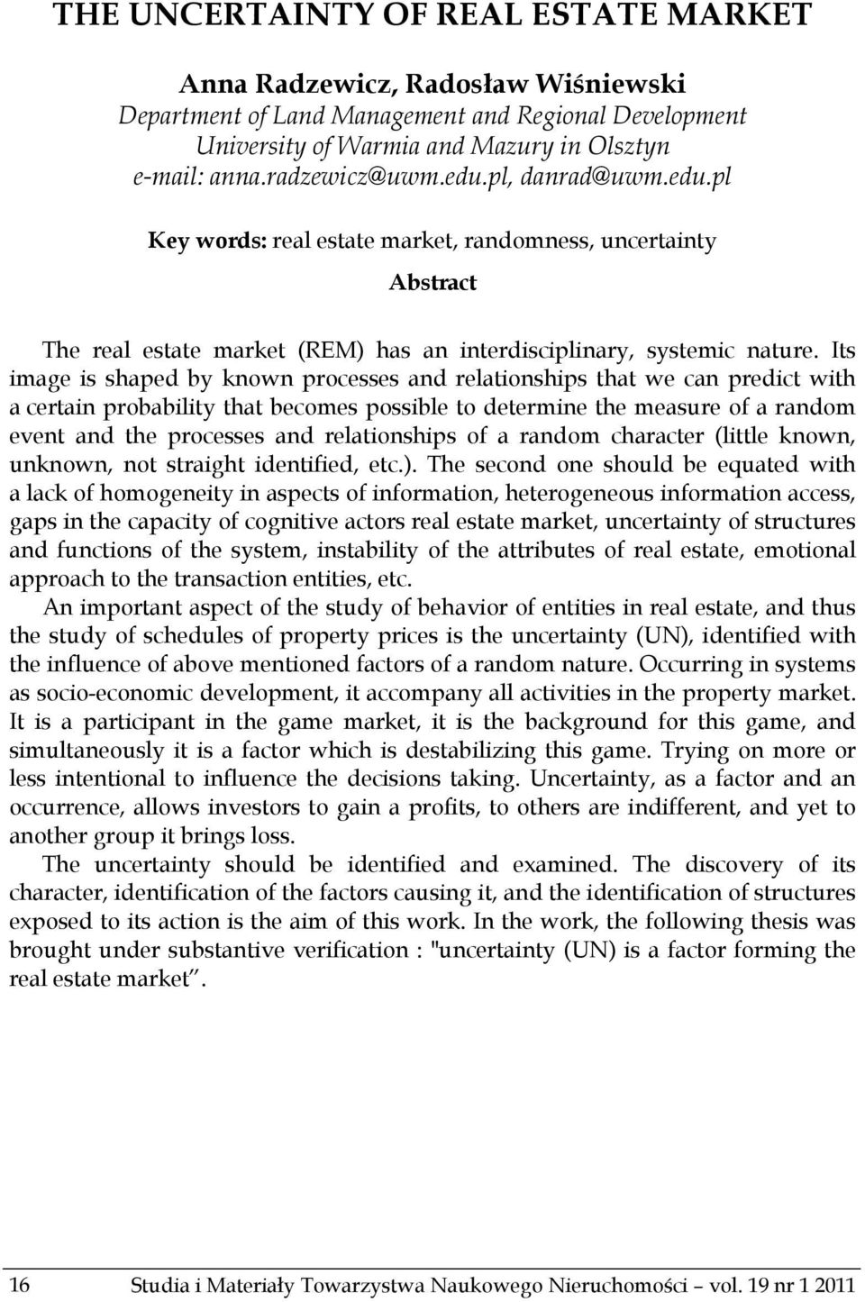 Its image is shaped by known processes and relationships that we can predict with a certain probability that becomes possible to determine the measure of a random event and the processes and