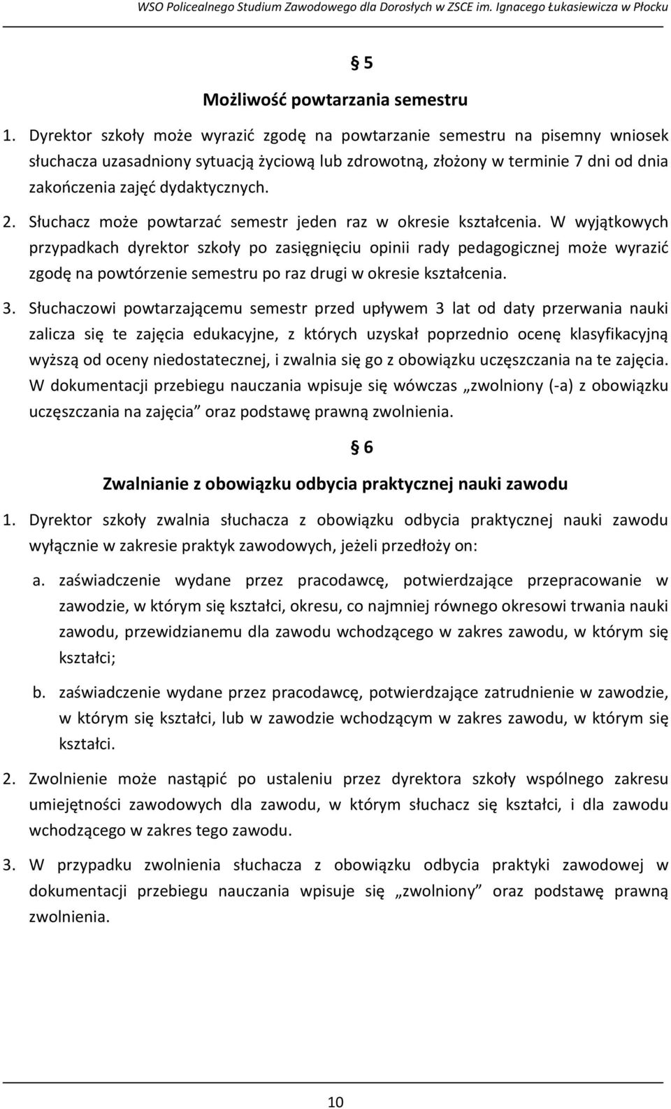 Słuchacz może powtarzać semestr jeden raz w okresie kształcenia.