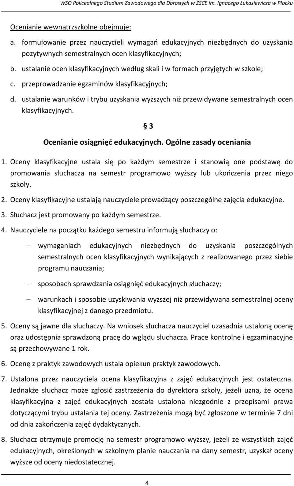 ustalanie warunków i trybu uzyskania wyższych niż przewidywane semestralnych ocen klasyfikacyjnych. 3 Ocenianie osiągnięć edukacyjnych. Ogólne zasady oceniania 1.